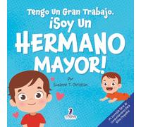 Tengo Un Gran Trabajo. ¡Soy un Hermano Mayor!: Un Libro Infantil Con Mensajes Positivos Sobre La Llegada De Un Hermanito O Hermanita (2-4 Años) (Mi ... Serie de Comportamiento para Niños Pequeños)
