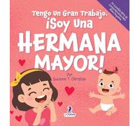 Tengo Un Gran Trabajo. ¡Soy Una Hermana Mayor!: Un Libro Infantil Con Mensajes Positivos Sobre La Llegada De Un Hermanito O Hermanita (2-4 Años) (Mi ... Série de Comportamiento Para Niños Pequeños)