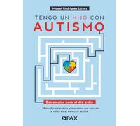 Tengo un hijo con autismo/ I have a child with autism: Estrategias para el día a día. Manual para padres y maestros que educan a niños ... Educating Children on the Autism Spectrum