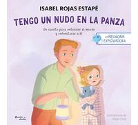 Tengo Un Nudo En La Panza: Un Cuento Para Entender El Miedo Y Enfrentarse a Él / A Knot in My Tummy: A Story about Understanding and Facing Fear: 4 (Neurona Exploradora)