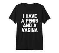 Tengo un pene y una Vagina - Novedad sarcástica Divertida Camiseta Premium