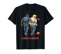 Tengo un sueño Que la policía arresta a Trump contra la protesta Camiseta