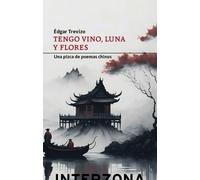 Tengo vino,luna y flores: Una pizca de poemas chinos (ZONA DE TRADUCCIONES)