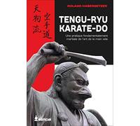 Tengu-ryu karate-do: Une pratique fondamentalement martiale de l'art de la "main vide"