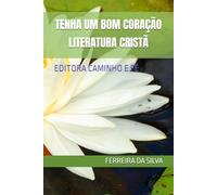 TENHA UM BOM CORAÇÃO LITERATURA CRISTÃ: EDITORA CAMINHO E FÉ