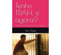 Tenho TDAH, e agora?: Guia Prático sobre TDAH para Pais e Estudantes (Tenho ... e agora?)