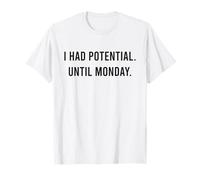 Tenía potencial. hasta el Lunes. Modo de Fin de Semana Divertido Sarcasmo Camiseta