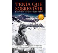 Tenia que sobrevivir: Cómo un accidente aéreo en los Andes inspiró mi vocación para salvar vidas (LIBROS SINGULARES)