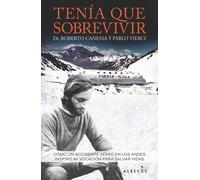 Tenía que sobrevivir. | Roberto Canessa, Pablo Vierci