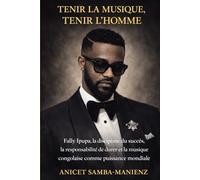 TENIR LA MUSIQUE, TENIR L’HOMME: Fally Ipupa, la discipline du succès, la responsabilité de durer et la musique congolaise comme puissance mondiale