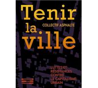 Tenir la ville: Luttes et résistances contre le capitalisme urbain