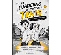 Tenis - Mi cuaderno de partidos: Un diario de tenis divertido para niños y adolescentes para registrar partidos, resultados, progreso, fortaleza mental y objetivos