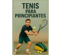 Tenis para Principiantes: Guía Completa para Aprender las Bases, Mejorar Rápido y Jugar con Confianza en la Pista
