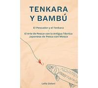 Tenkara y Bambú: El Pescador y el Tenkara - El Arte de Pescar con la Antigua Técnica Japonesa de Pesca con Mosca: 2 (La Pesca de Lelio)