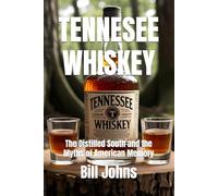 TENNESEE WHISKEY: The Distilled South and the Myths of American Memory: 15 (Spirits of Influence)
