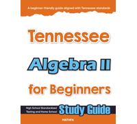 Tennessee Algebra II for Beginner: High School Standardized Testing and Home School Study Guide (Tennessee Math for Beginners)