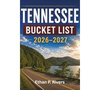 TENNESSEE BUCKET LIST 2026-2027: 120+ Things to Do in the Great Smoky Mountains, Nashville, the Natchez Trace and Beyond