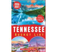 TENNESSEE BUCKET LIST 2026-2027 (FULL-COLOR): 225+ Must-See Places Across the Great Smoky Mountains, Nashville, Memphis, Chattanooga and More (full color guides 2027)