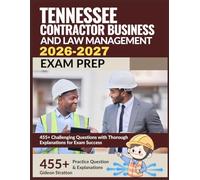 Tennessee Contractor Business and Law Management Exam Prep 2026-2027: 455+ Challenging Questions with Thorough Explanations for Exam Success