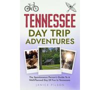 Tennessee Day Trip Adventures: The Spontaneous Person's Guide to a Well-Planned Day of Adventure in Tennessee (State-by-State Day Trip Adventures)