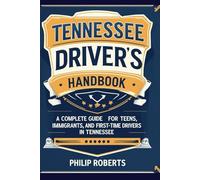 Tennessee Driver’s Handbook: A Complete Guide for Teens, Immigrants, and First-Time Drivers in Tennessee (drivers handbook for both truck, commercial, and private drivers:)