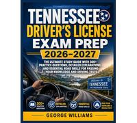 TENNESSEE DRIVER’S LICENSE EXAM PREP 2026-2027: The Ultimate Study Guide with 300+ Practice Questions, Detailed Explanations, and Essential Road Skills for Passing Your Knowledge and Driving Tests