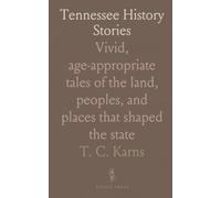 Tennessee History Stories: Vivid, age-appropriate tales of the land, peoples, and places that shaped the state