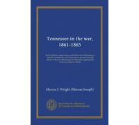 Tennessee in the war, 1861-1865: lists of military organizations and officers from Tennessee in both the Confederate and Union armies; general and ... appointed by Governor Isham G. Harris