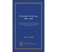 Tennessee in the war, 1861-1865: lists of military organizations and officers from Tennessee in both the Confederate and Union armies; general and ... appointed by Governor Isham G. Harris