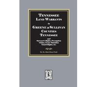 Tennessee Land Warrants Greene and Sullivan Counties Tennessee and Surveyor's Rights, Preemption Claims, Evans' Battalion Guard Rights, etc.