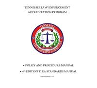 Tennessee Law Enforcement Accreditation Program Policy and Procedure Manual: 4th Edition TLEA Standards Manual, Published January 1, 2020
