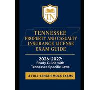 Tennessee Property and Casualty Insurance License Exam Study Guide 2026-2027: Tennessee Specific Laws and 4 Mock Exams (State Insurance Licensing Exam Guides)