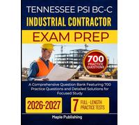 TENNESSEE PSI BC-C INDUSTRIAL CONTRACTOR EXAM PREP 2026 2027: A Comprehensive Question Bank Featuring 700 Practice Questions and Detailed Solutions for Focused Study