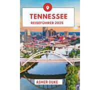Tennessee Reiseführer 2025: Das unverzichtbare Handbuch zu den besten Orten, Top-Sehenswürdigkeiten und geheimen Orten vor Ort