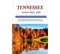 TENNESSEE REISEFÜHRER 2025: Die ultimative Straßenkarte für Tennessee - Sound, Soul und Südstaaten-Gastfreundschaft auf jeder Meile