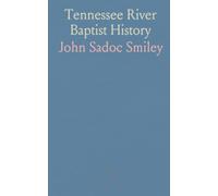Tennessee River Baptist History: A regional account of church origins, associations, and twenty-four life sketches, 1830-1892