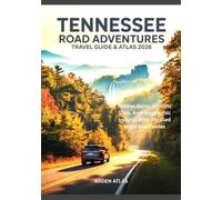 TENNESSEE ROAD ADVENTURES TRAVEL GUIDE & ATLAS 2026: Hidden Gems, Historic Sites, And Geographic Insights With Detailed Maps And Routes