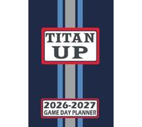 Tennessee Titan Up Game Day Planner 2026-2027 Monthly Weekly Daily Planner with To-Do List, Notes, Goals, Calendars: Organize Your Time and Plan Your ... Season! Great Gift for the Ultimate Fan!