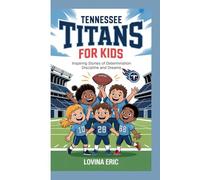 Tennessee Titans for kids: Inspiring stories of determination discipline and dreams