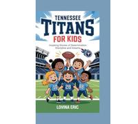 Tennessee Titans for kids: Inspiring stories of determination discipline and dreams