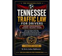 Tennessee Traffic Law for Drivers: Know Your Rights During Traffic Stops: What to Do During a Traffic Stop, How to Fight Tickets, Survive a DUI, ... Rights A Driver's Guide to Traffic Stops)