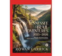TENNESSEE TRAIL ADVENTURES 2025-2026(FULL COLOR): WATERFALLS, MOUNTAINS & MUSIC: EXPLORE NATURE’S HIDDEN GEMS IN TENNESSEE