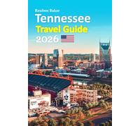 Tennessee Travel Guide 2026: Nashville Nights, Smoky Mountain Escapes, Local Food, Hidden Towns, Scenic Drives, Insider Tips, and a Relaxed 6-Day Travel Itinerary and more