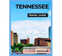 TENNESSEE TRAVEL GUIDE: Journey Through Tennessee’s Soulful Trails, Secret Towns, Southern Spirit, Foods, Hidden Gems, Timeless Culture where Vibrant ... and Nature Create Unforgettable Adventures.