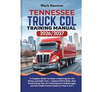 TENNESSEE TRUCK CDL Training ManuaL 2026/2027: “A Complete Hands-On Guide to Mastering the Written and Skills Tests - Updated FMCSA Rules, Real-World ... Full-Length Practice Exams for Class A, B & C