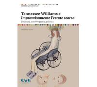 Tennessee Williams e Improvvisamente l'estate scorsa. Scrittura, autobiografia, politica