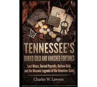 TENNESSEE'S BURIED GOLD AND VANISHED FORTUNES: Lost Mines, Buried Payrolls, Outlaw Gold, and the Masonic Legends of the Volunteer State (LOST TREASURES IN AMERICA - THE LEGENDS AND THE REALITY)
