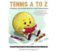 Tennis A to Z: A Glossary and Activity Book for Junior Tennis Players (Sports A-Z - Learn about Sports Terms, Rules, Famous Athletes, and More! Glossary and Activity Books that make learning fun!)