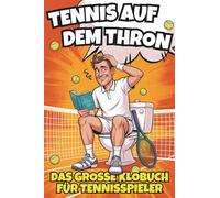 Tennis auf dem Thron - Das große Klobuch für Tennisspieler. Das witzige Geschenkbuch voller Tennisausreden, Rätsel & Fun Facts - das perfekte Geschenk für alle Tennisliebhaber