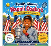 Tennis Champ Naomi Osaka's Journey to Greatness: An Inspiring Tennis Story for Kids Ages 5-10 | A Fun Sports Adventure About Confidence, Hard Work, and Never Giving Up